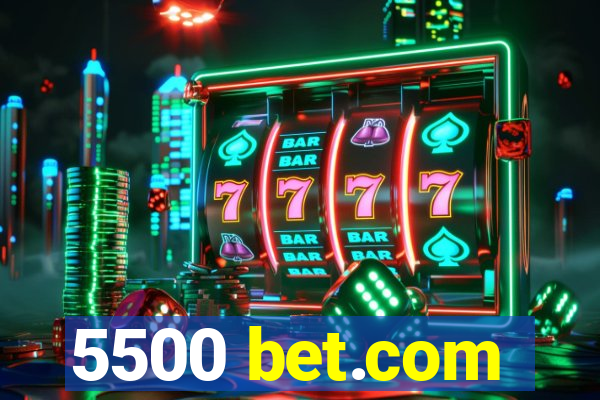 5500 bet.com